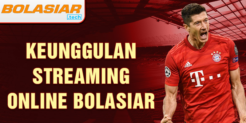 keunggulan streaming online bolasiar