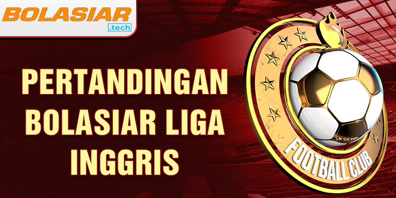 Pertandingan bolasiar liga inggris