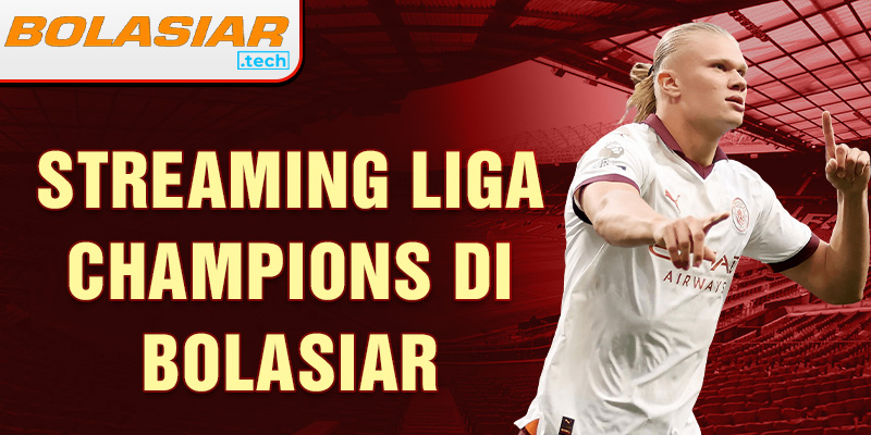 Streaming liga champions di Bolasiar